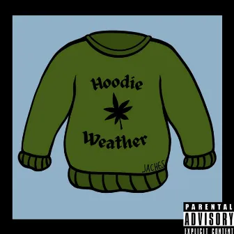 Hoodie Weather by Jaches