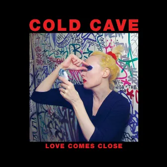 Love Comes Close (Deluxe Edition) by Cold Cave