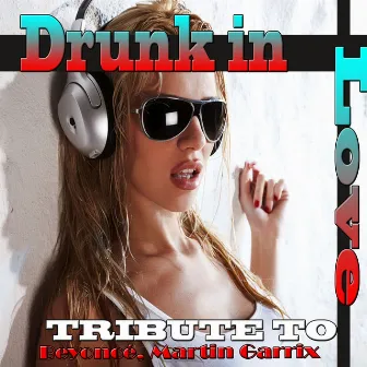 Drunk in Love: Tribute T Beyoncé, Martin Garrix by Tommy