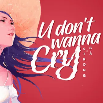 U Don't Wanna Cry by Strong