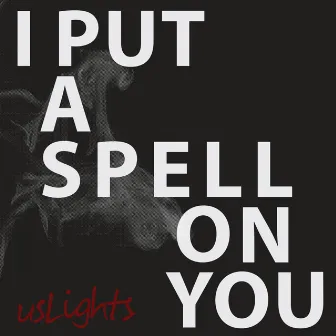 I Put a Spell on You by Uslights