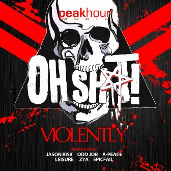 Violently by Oh Sh*t!