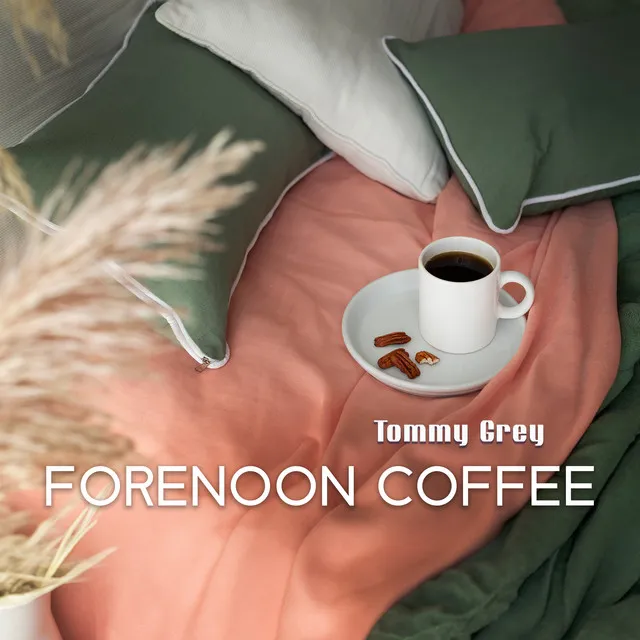 Forenoon Coffee: Set the Relaxing Mood of Your Day