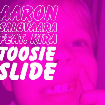 Toosie Slide by Aaron Salovaara