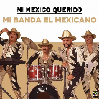 Mi Mexico Querido by Mi Banda El Mexicano