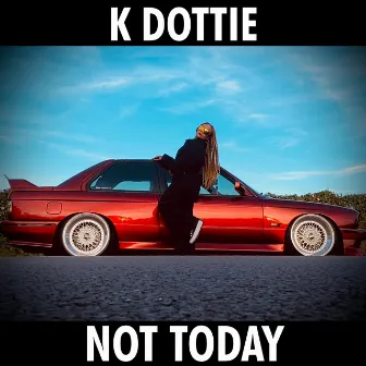 Not Today by K Dottie