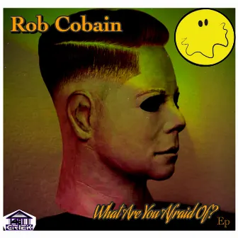 What Are You Afraid Of? ep by Rob Cobain