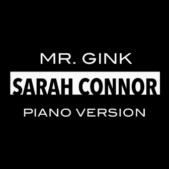 Sarah Connor (Piano Version) by Mr. Gink