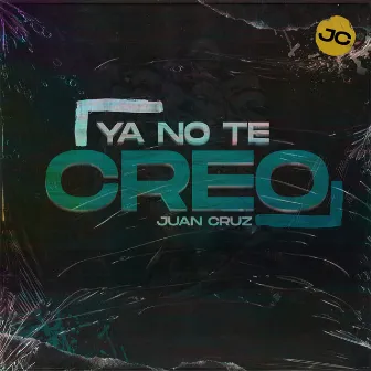 Ya No Te Creo by Juan Cruzz