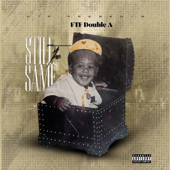 Still The Same by FTF Double A