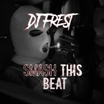 Smash This Beat by DJ Frest