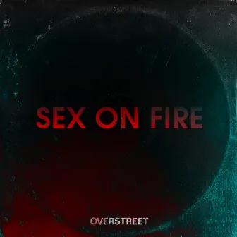 Sex on Fire by OVERSTREET