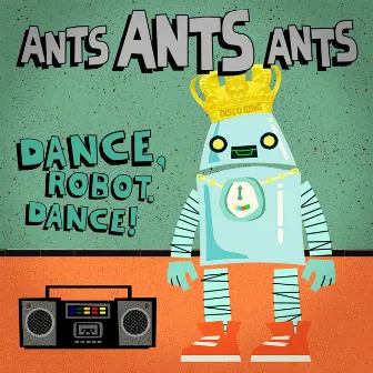 Dance, Robot Dance! by Ants Ants Ants