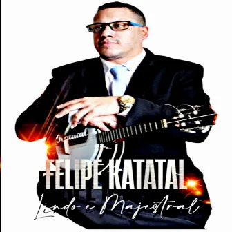 Lindo e Majestral by Katatal Felipe