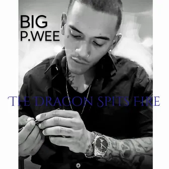 The Dragon Spits Fire by Big P.wee