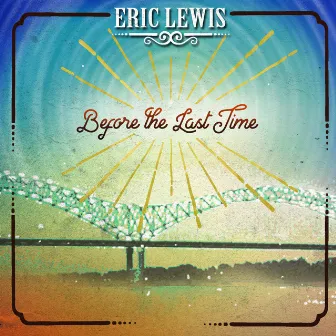 Before the Last Time by Eric Lewis