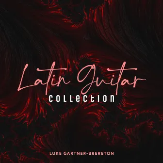 Latin Guitar Collection by Luke Gartner-Brereton