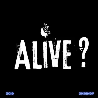 ALIVE? by Xhinmoy