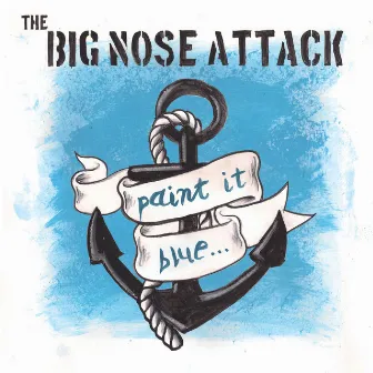 Paint It Blue... by The Big Nose Attack