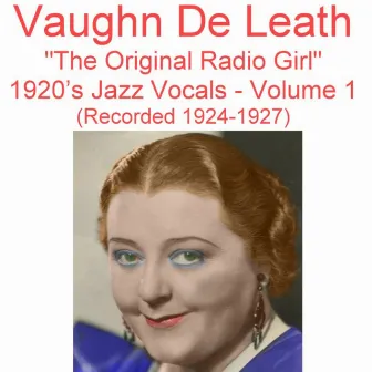 The Original Radio Girl, Vol. 1 (1920's Jazz Vocals) [Recorded 1924-1927] by Vaughn de Leath