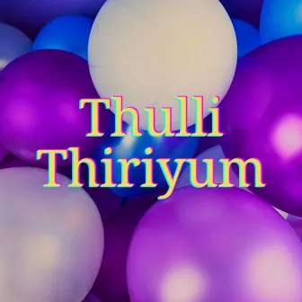 Thulli Thiriyum by Kanmani Raja