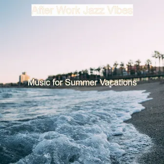 Music for Summer Vacations by After Work Jazz Vibes