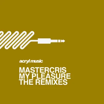 My Pleasure (The Remixes) by Mastercris