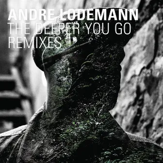 The Deeper You Go Remixes by Andre Lodemann