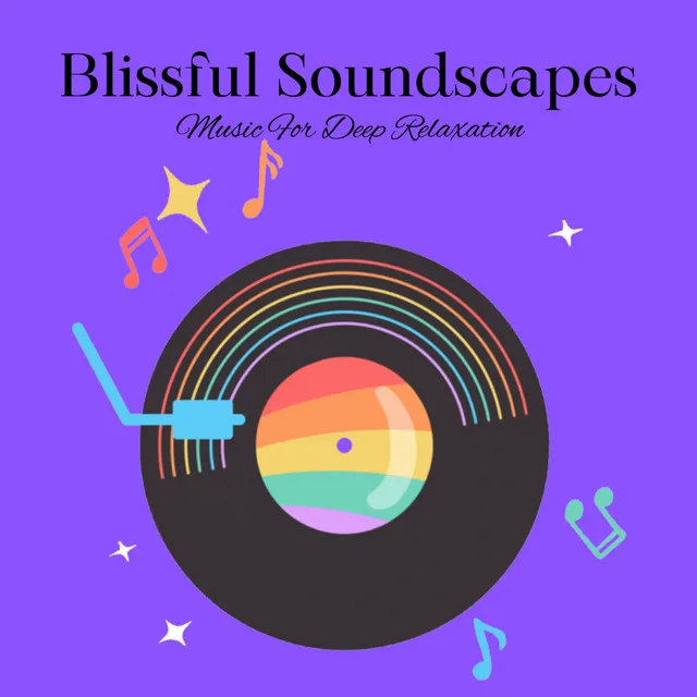 Blissful Soundscapes: Music For Deep Relaxation