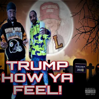 Trump How Ya Feel by Trae Flocka