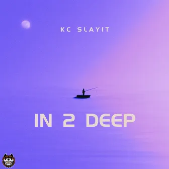 In 2 Deep by KC SLAYIT