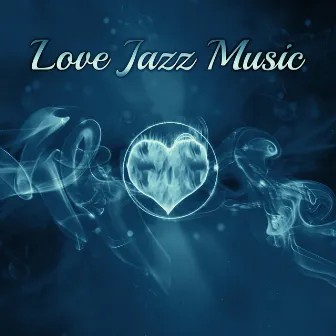 Love Jazz Music – Sensual Piano Jazz, Romantic Evening, Shady Jazz, Moonlight Music by Candlelight Dinner Sanctuary