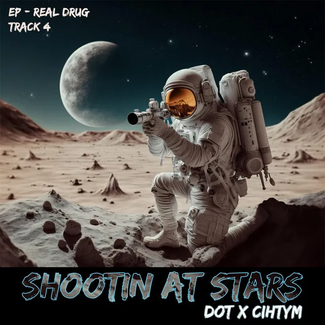 Shooting at the star (Ep (Real Drug) Dot