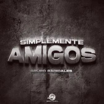 Simplemente Amigos by Grupo Radicales