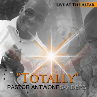 Totally (Live) by Pastor Antoine Sanders