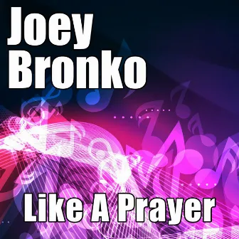 Like a Prayer by Joey Bronko