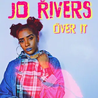 Over It by Jo Rivers