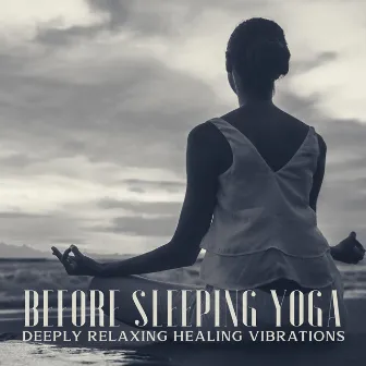 Before Sleeping Yoga - Deeply Relaxing Healing Vibrations for Deep Sleep, Meditation Music for Relax Mind Body, Reiki, Healing, Stress Relief by Sleep System