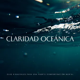 Claridad Oceánica: Olas Binaurales Para Una Fuerte Concentración Mental by Tiempo de concentración