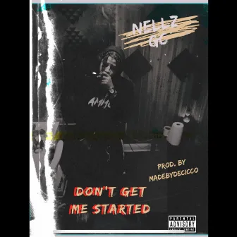 Dont Get Me Started by Nellz GC