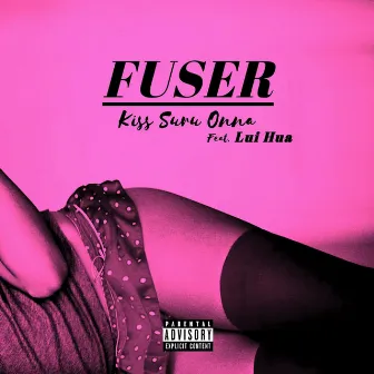 Kiss Suru Onna (feat. Lui Hua) by FUSER