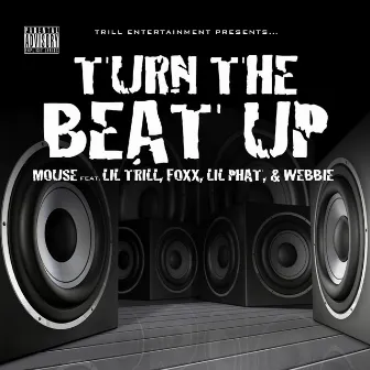 Turn The Beat Up (feat. Foxx, Lil Trill, Lil Phat & Webbie) by Trill Family