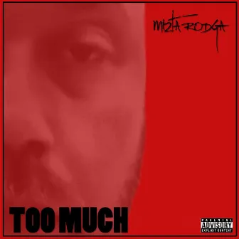 Too Much by Mizta Rodga