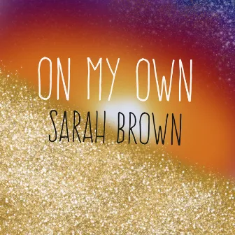 On My Own by Sarah Brown