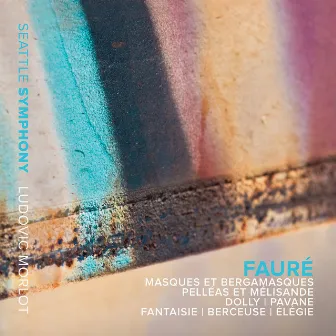 Fauré: Masques et bergamasques & Pelléas et Mélisande by Ludovic Morlot