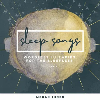 Wordless Lullabies for the Sleepless, Volume 2 by Megan Ihnen