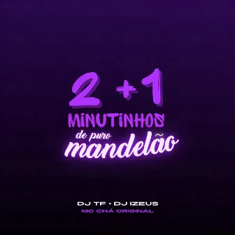 2 + 1 MINUTINHOS DE PURO MANDELÃO by DJ TF