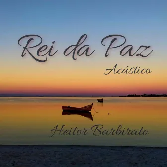 Rei da Paz (Acústico) by Heitor Barbirato