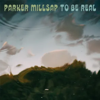 To Be Real by Parker Millsap