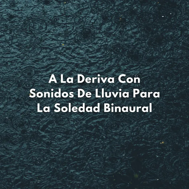 A La Deriva Con Sonidos De Lluvia Para La Soledad Binaural